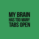 My Brain Has Too Many Tabs Open T Shirt