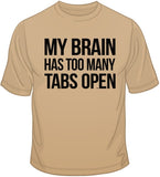 My Brain Has Too Many Tabs Open T Shirt