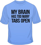 My Brain Has Too Many Tabs Open T Shirt