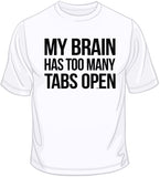 My Brain Has Too Many Tabs Open T Shirt