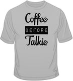 Coffee Before Talkie T Shirt