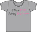 I Wear Pink For Mommy - Breast Cancer Awareness T Shirt