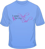 I Wear Pink For My Dad - Breast Cancer Awareness T Shirt