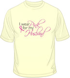 I Wear Pink For My Husband - Breast Cancer Awareness T Shirt