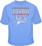 Don't Flatter Yourself Cowboy - Gun T Shirt
