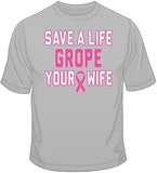 Grope Your Wife - Breast Cancer Awareness T Shirt