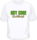 Guy Code-Don't Break It! T Shirt