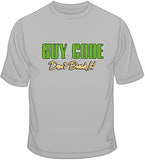 Guy Code-Don't Break It! T Shirt