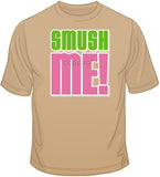 Smush Me! T Shirt