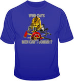 Who Says Men Can't Commit? T Shirt