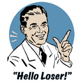 Hello Loser! T Shirt