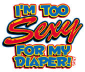 I'm Too Sexy for my Diaper