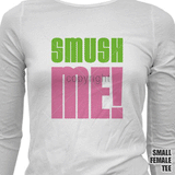 Smush Me! T Shirt