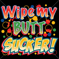 Wipe My Butt Sucker