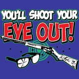 You'll Shoot Your Eye Out T Shirt