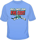 You'll Shoot Your Eye Out T Shirt