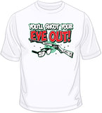 You'll Shoot Your Eye Out T Shirt