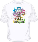 Keep Calm And Ask Mom T Shirt