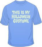 This is My Halloween Costume - T Shirt