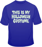 This is My Halloween Costume - T Shirt