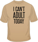 I Can't Adult Today T Shirt