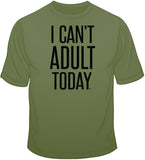 I Can't Adult Today T Shirt