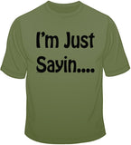 I'm Just Sayin… T Shirt