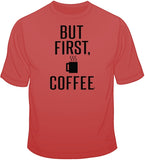 But First, Coffee T Shirt