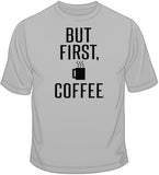 But First, Coffee T Shirt
