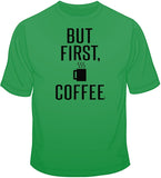 But First, Coffee T Shirt