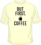 But First, Coffee T Shirt