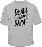 Death Before Decaf T Shirt