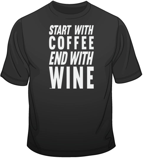Start With Coffee, End With Wine T Shirt
