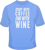 Start With Coffee, End With Wine T Shirt