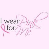 I wear Pink For Me - Breast Cancer Awareness T Shirt
