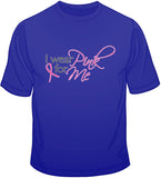 I wear Pink For Me - Breast Cancer Awareness T Shirt