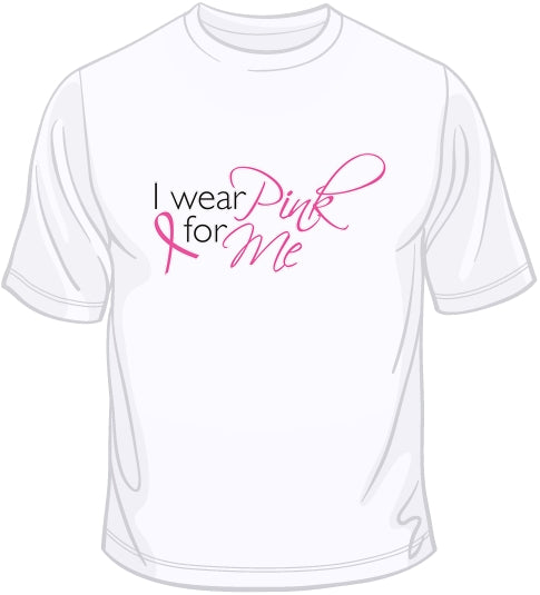 I wear Pink For Me - Breast Cancer Awareness T Shirt