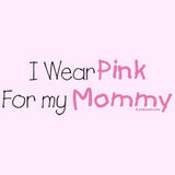 I Wear Pink For Mommy - Breast Cancer Awareness T Shirt