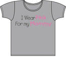 I Wear Pink For Mommy - Breast Cancer Awareness T Shirt