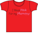 I Wear Pink For Mommy - Breast Cancer Awareness T Shirt