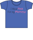 I Wear Pink For Mommy - Breast Cancer Awareness T Shirt