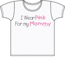 I Wear Pink For Mommy - Breast Cancer Awareness T Shirt