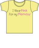 I Wear Pink For Mommy - Breast Cancer Awareness T Shirt