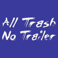 All Trash No Trailer T Shirt