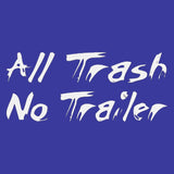 All Trash No Trailer T Shirt