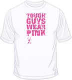 Tough Guys Wear Pink - Breast Cancer Awareness T Shirt
