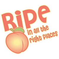 Ripe In All The Right Places T Shirt