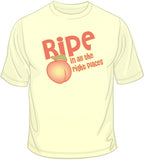 Ripe In All The Right Places T Shirt