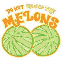 Don't Handle The Melons T Shirt