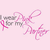 I Wear Pink For My Partner - Breast Cancer Awareness T Shirt